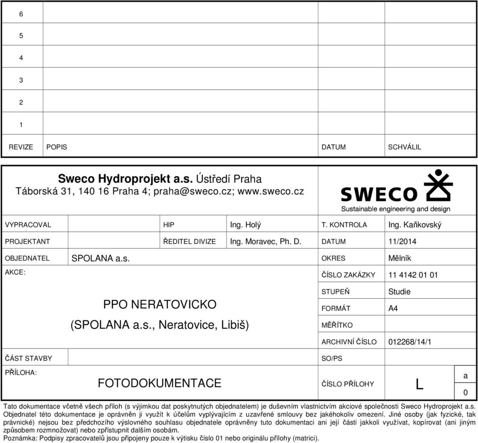 ý PROJEKTANT ŘEDITEL DIVIZE Ing. Moravec, Ph. D. DATUM 11/2014 OBJEDNATEL SPOLANA a.s.