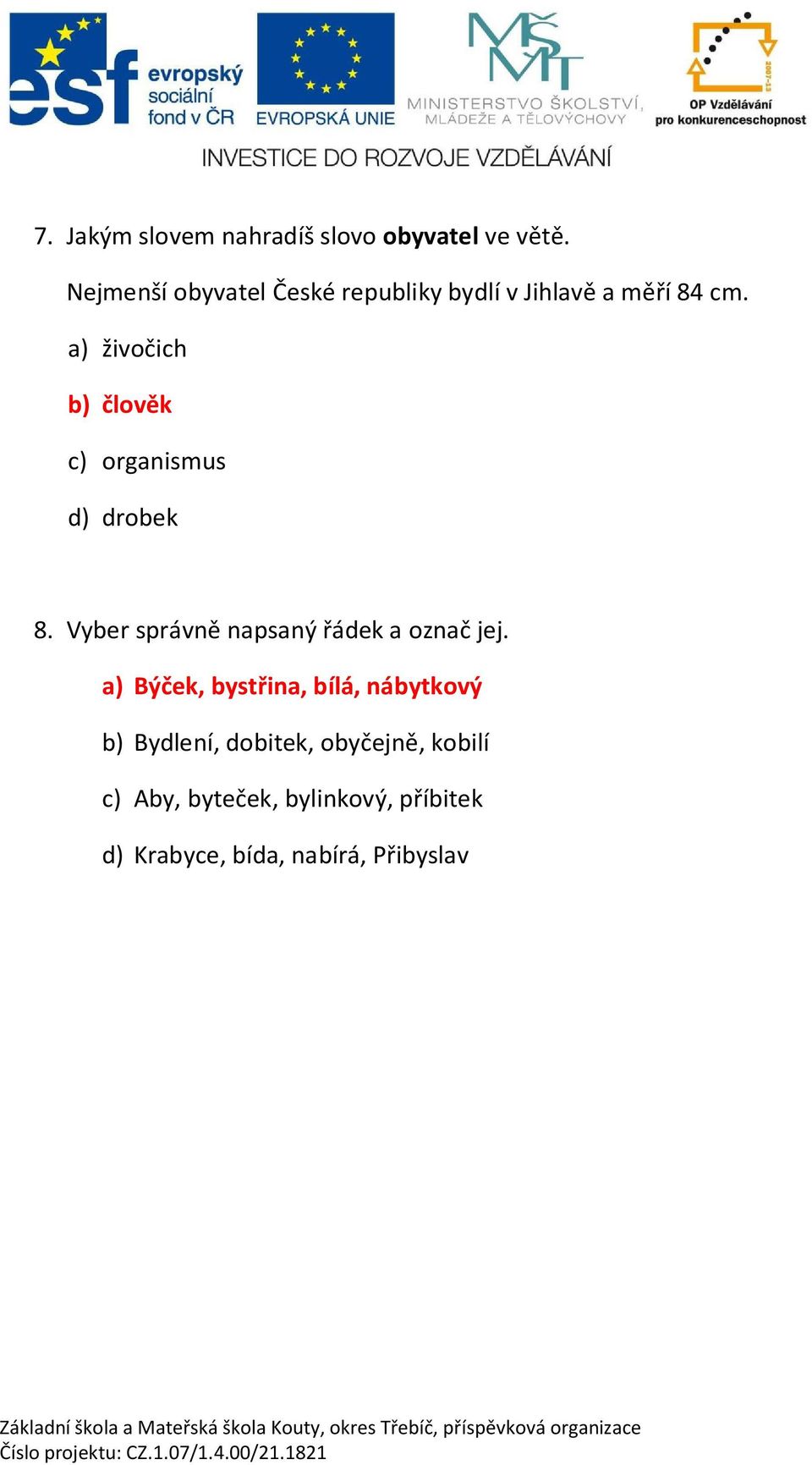 a) živo ich b) lov k c) organismus d) drobek 8. Vyber správn napsaný ádek a ozna jej.