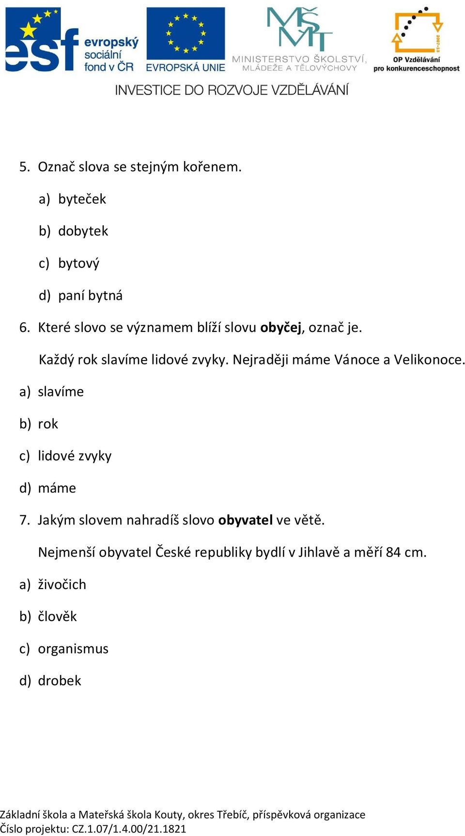 Nejrad ji máme Vánoce a Velikonoce. a) slavíme b) rok c) lidové zvyky d) máme 7.