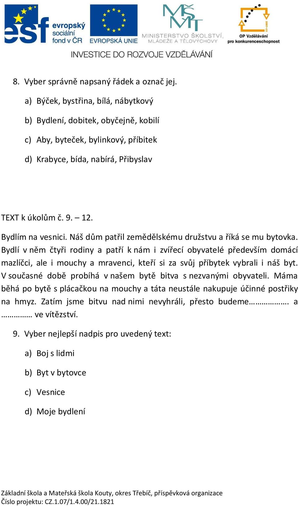 Náš d m pat il zem d lskému družstvu a íká se mu bytovka.