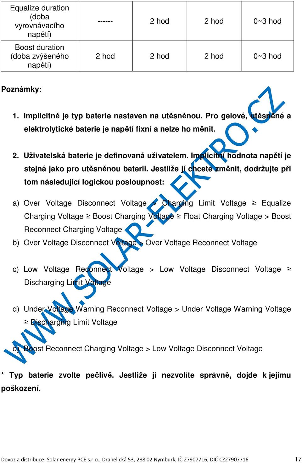 Jestliže jí chcete změnit, dodržujte při tom následující logickou posloupnost: a) Over Voltage Disconnect Voltage > Charging Limit Voltage Equalize Charging Voltage Boost Charging Voltage Float