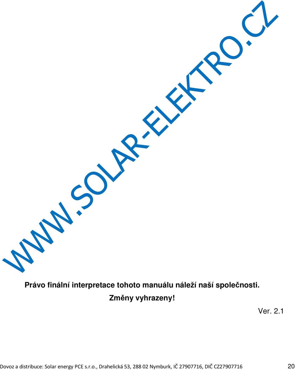 1 Dovoz a distribuce: Solar energy PCE s.r.o.,