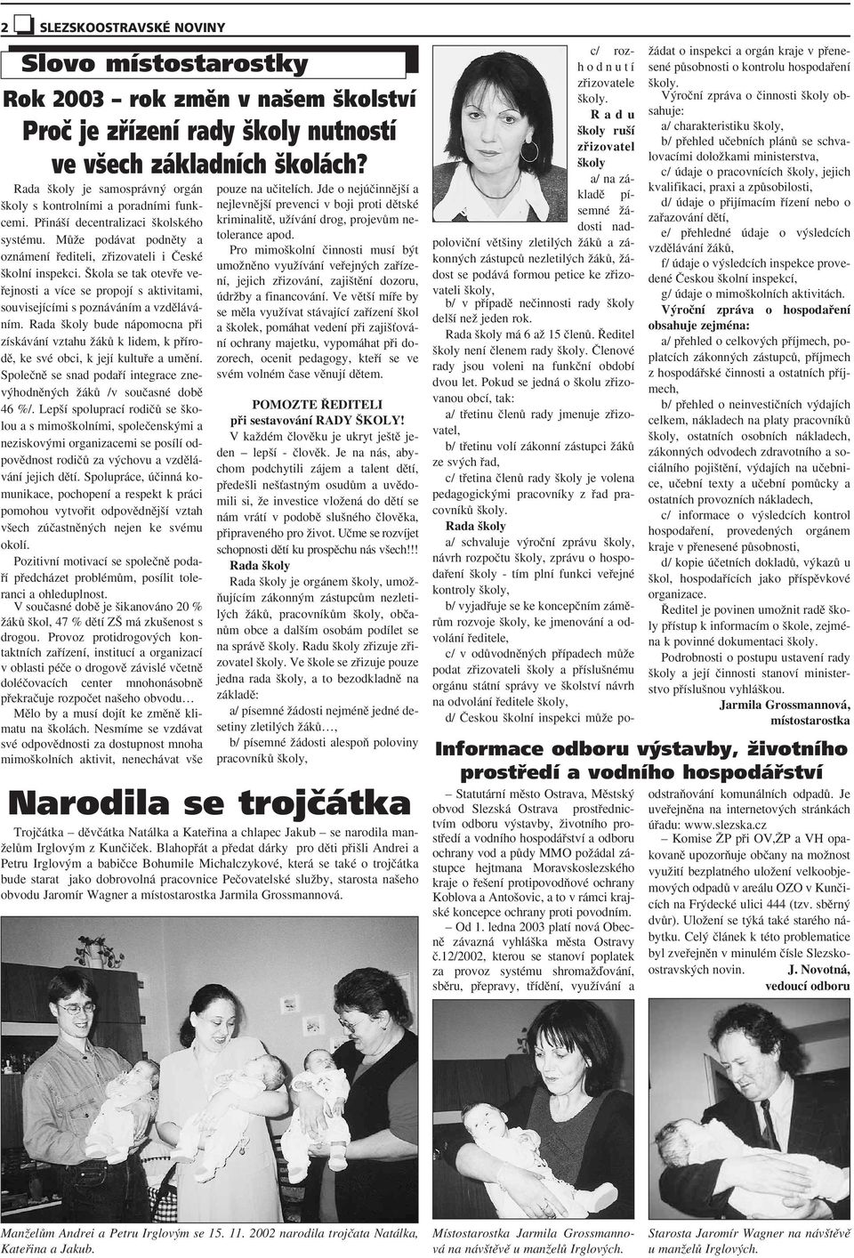 kola se tak otevfie vefiejnosti a více se propojí s aktivitami, souvisejícími s poznáváním a vzdûláváním.