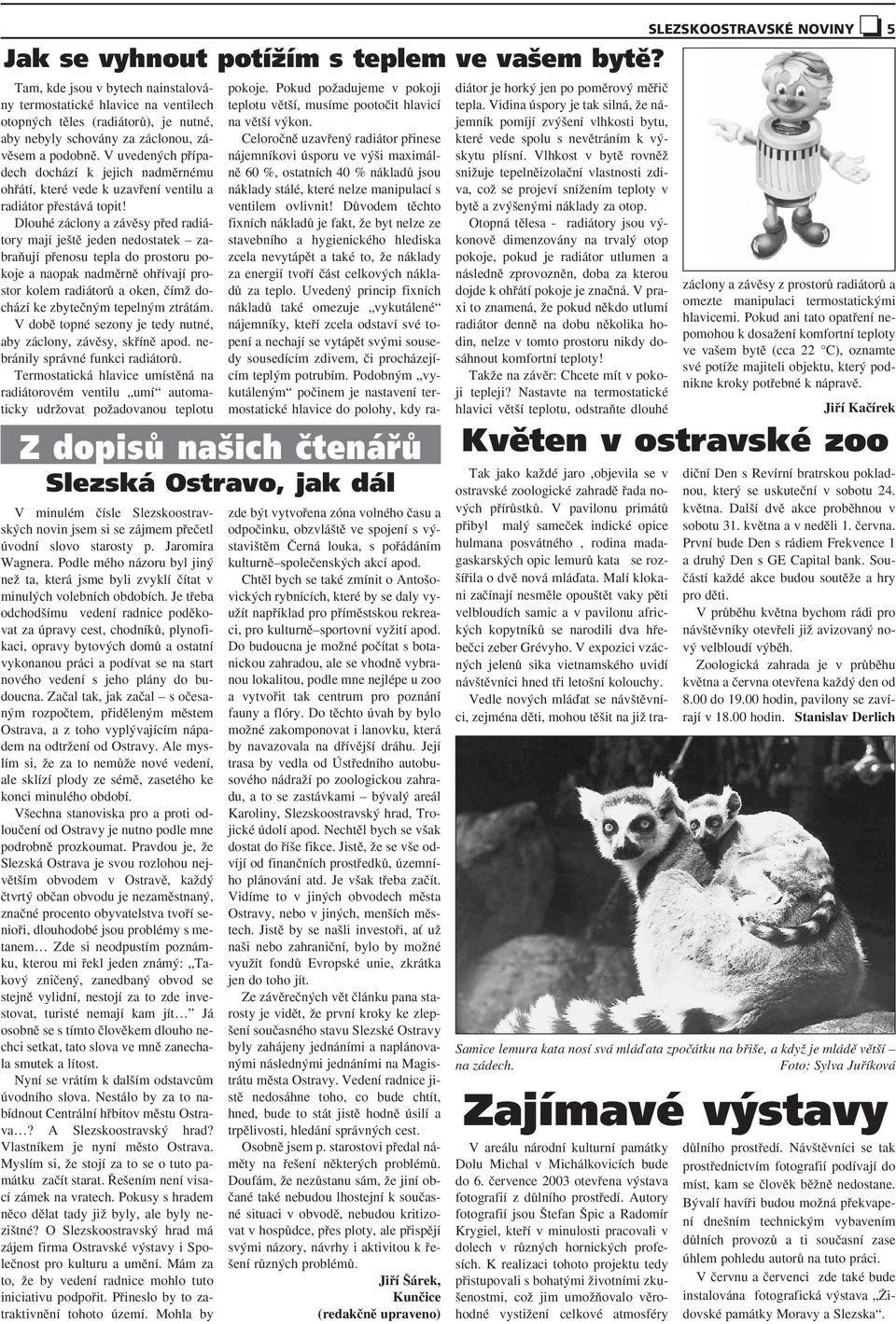 V uveden ch pfiípadech dochází k jejich nadmûrnému ohfiátí, které vede k uzavfiení ventilu a radiátor pfiestává topit!