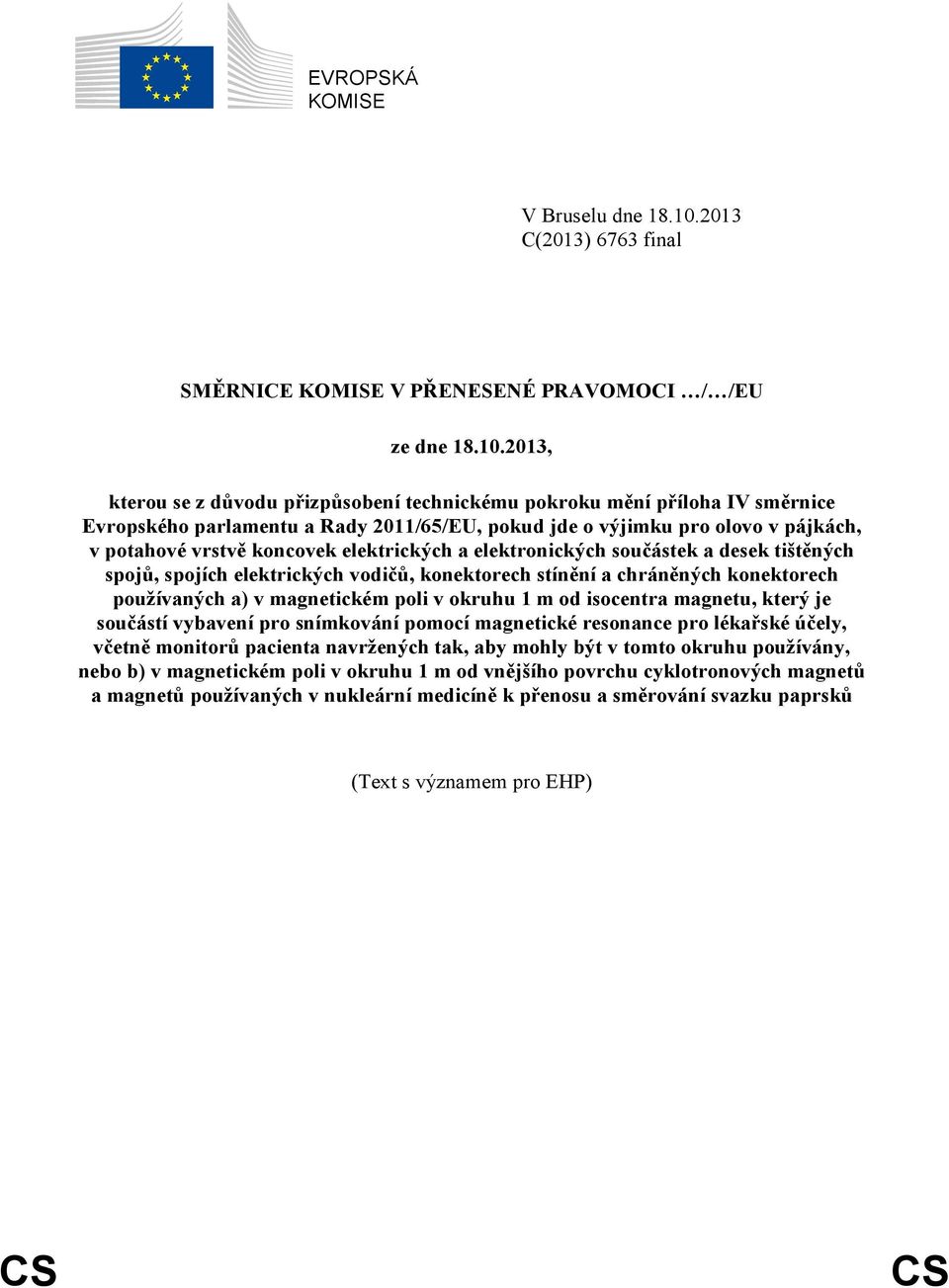 2013, kterou se z důvodu přizpůsobení technickému pokroku mění příloha IV směrnice Evropského parlamentu a Rady 2011/65/EU, pokud jde o výjimku pro olovo v pájkách, v potahové vrstvě koncovek