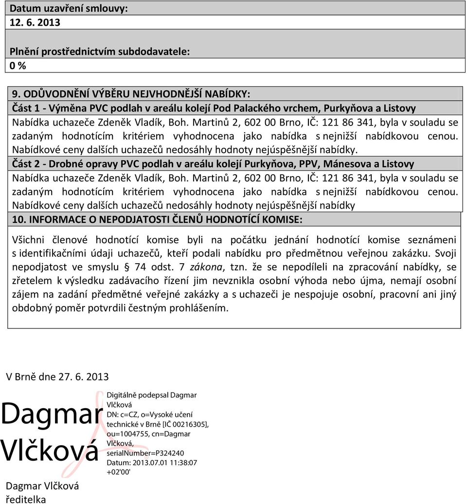 jako nabídka s nejnižší nabídkovou cenou. Nabídkové ceny dalších uchazečů nedosáhly hodnoty nejúspěšnější.