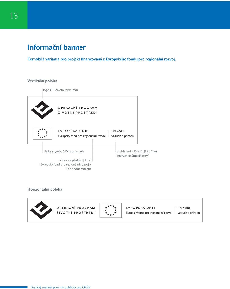 Vertikální poloha logo OP Životní prostředí OPERAČNÍ PROGRAM ŽIVOTNÍ PROSTŘEDÍ vlajka