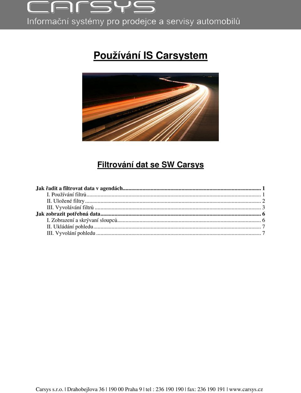 .. 3 Jak zobrazit potřebná data... 6 I. Zobrazení a skrývaní sloupců... 6 II. Ukládání pohledu.