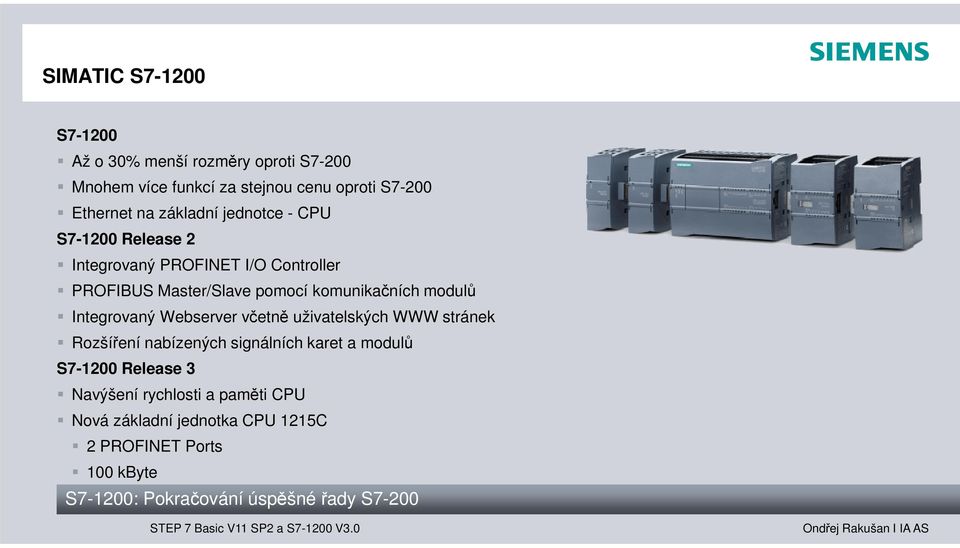 modulů Integrovaný Webserver včetně uživatelských WWW stránek Rozšíření nabízených signálních karet a modulů S7-1200 Release