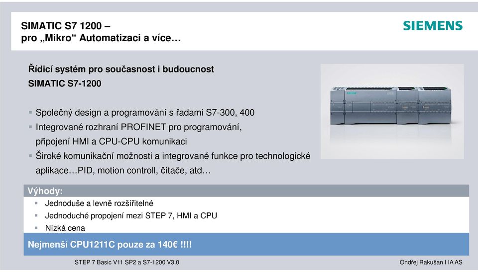 Široké komunikační možnosti a integrované funkce pro technologické aplikace PID, motion controll, čítače, atd Výhody: