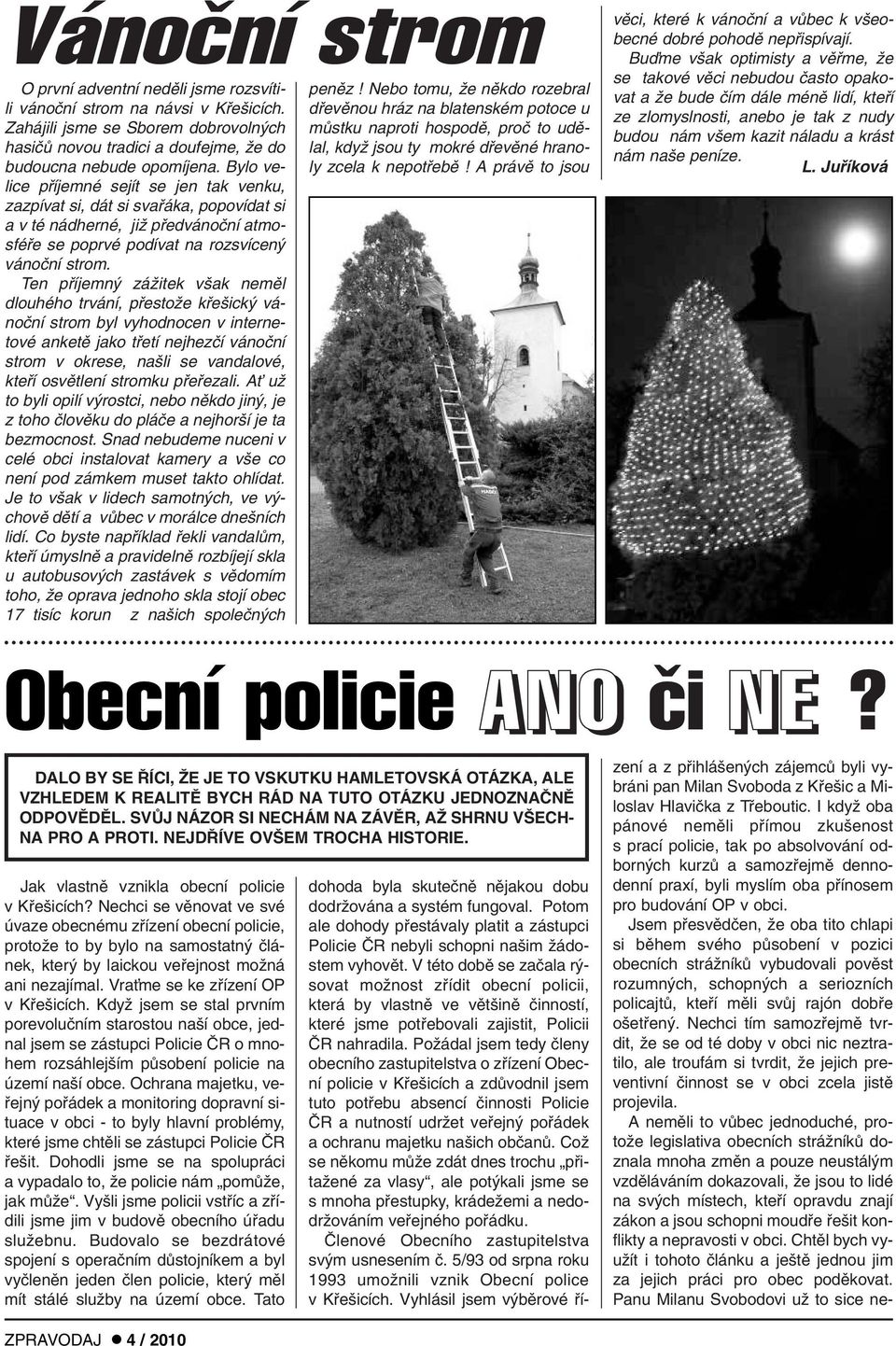 opomíjena. Bylo velice pfiíjemné sejít se jen tak venku, ly zcela k nepotfiebû!