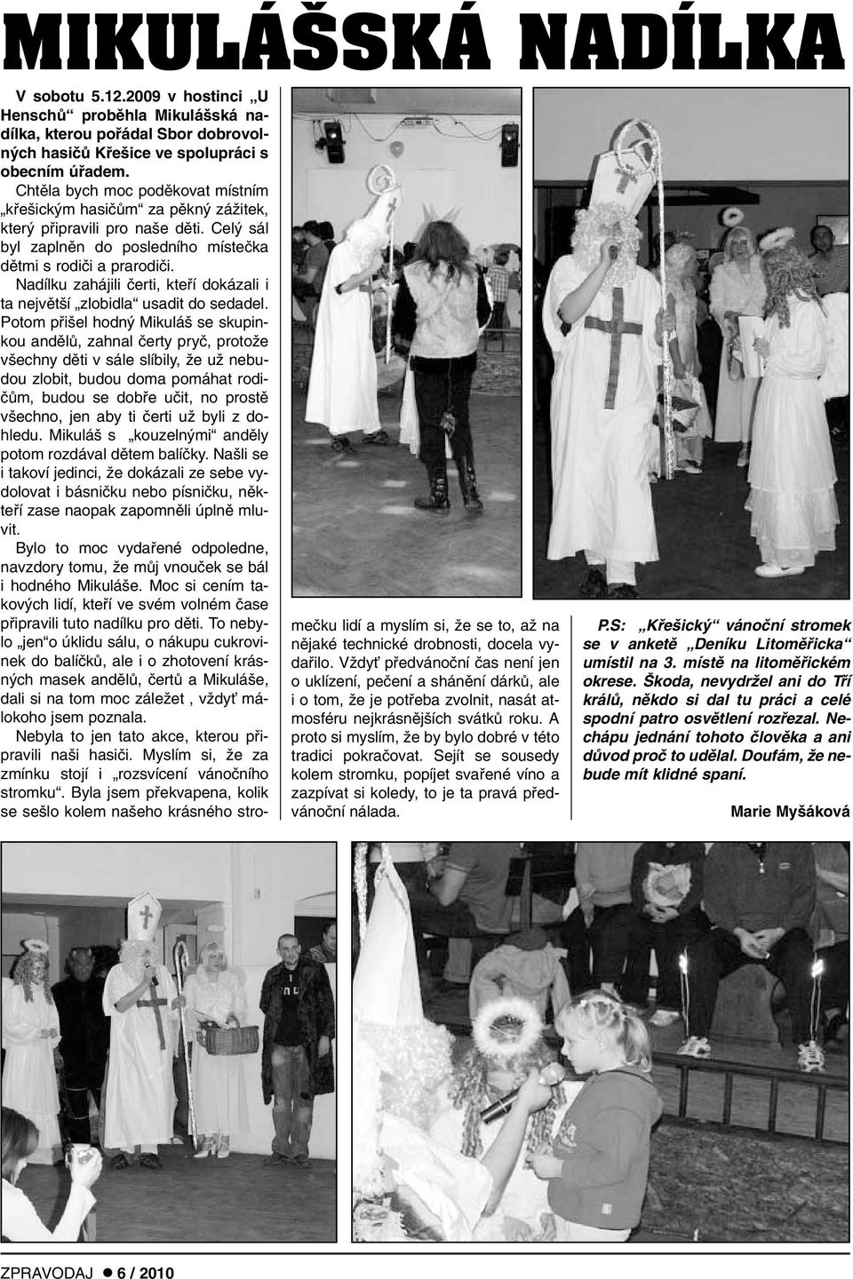 Nadílku zahájili ãerti, ktefií dokázali i ta nejvût í zlobidla usadit do sedadel.