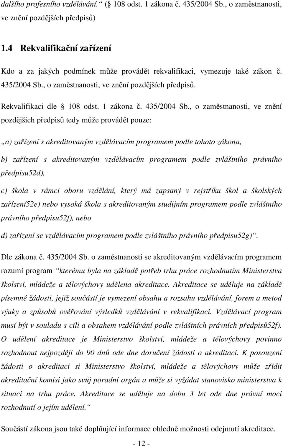 1 zákona č. 435/2004 Sb.