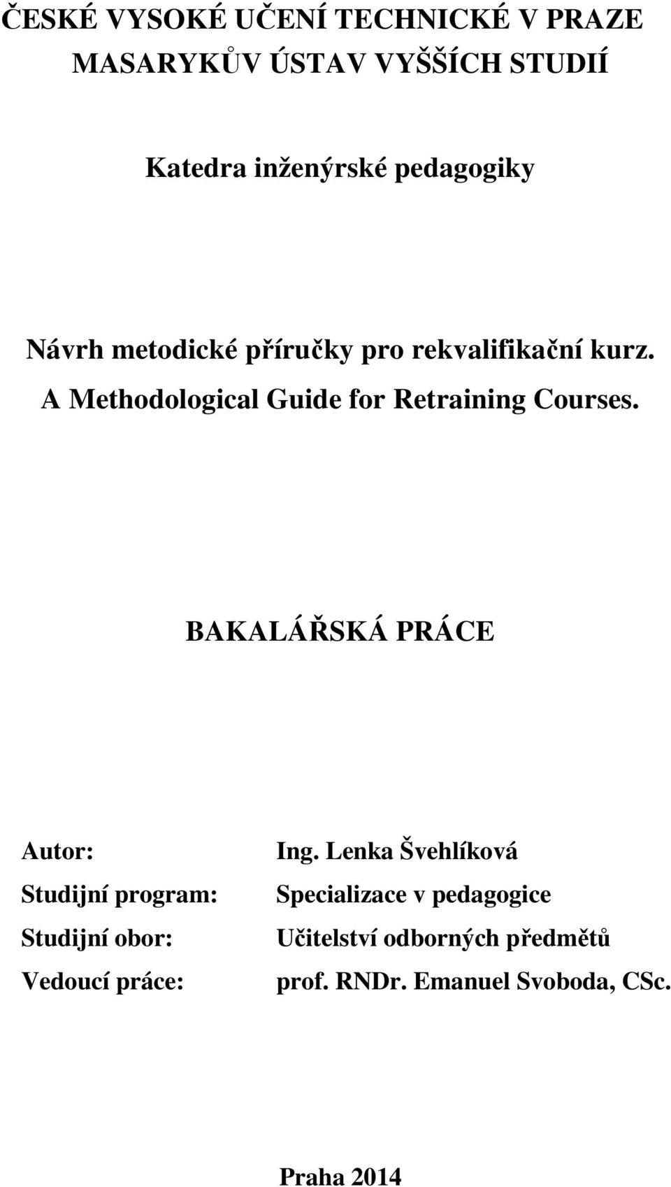 BAKALÁŘSKÁ PRÁCE Autor: Studijní program: Studijní obor: Vedoucí práce: Ing.