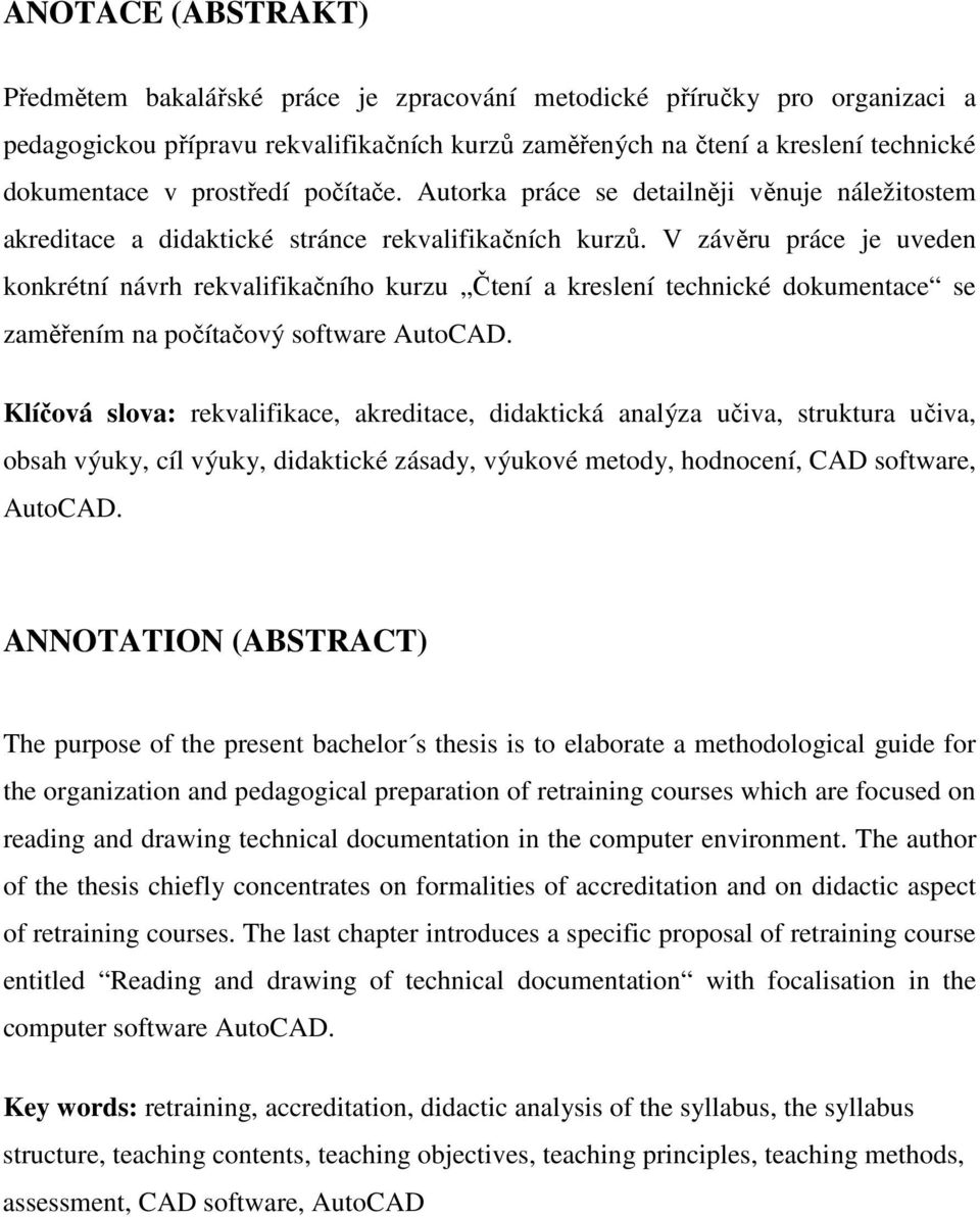 V závěru práce je uveden konkrétní návrh rekvalifikačního kurzu Čtení a kreslení technické dokumentace se zaměřením na počítačový software AutoCAD.