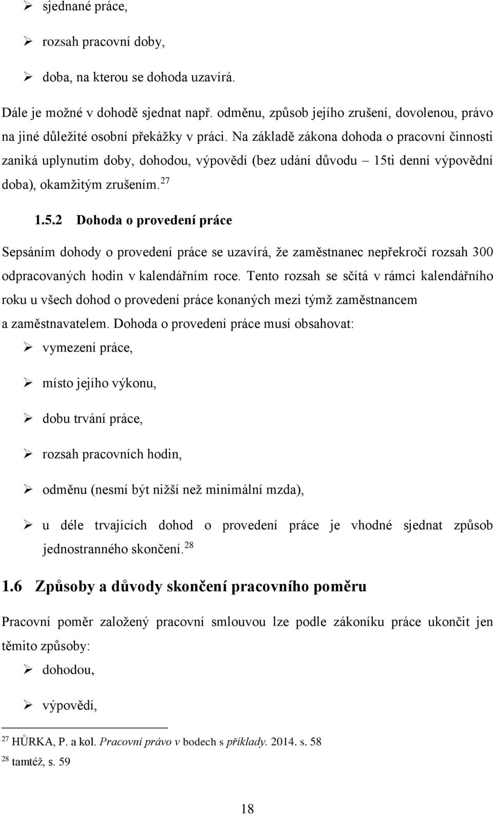 i denní výpovědní doba), okamžitým zrušením. 27 1.5.