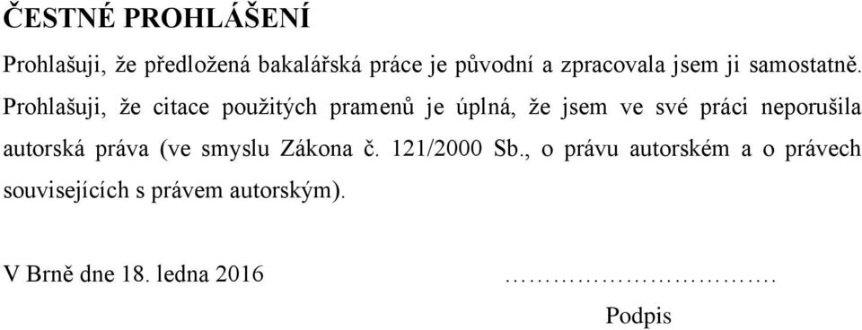 Prohlašuji, že citace použitých pramenů je úplná, že jsem ve své práci neporušila