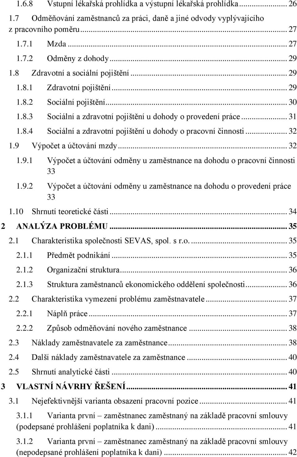 .. 32 1.9 Výpočet a účtování mzdy... 32 1.9.1 Výpočet a účtování odměny u zaměstnance na dohodu o pracovní činnosti 33 1.9.2 Výpočet a účtování odměny u zaměstnance na dohodu o provedení práce 33 1.