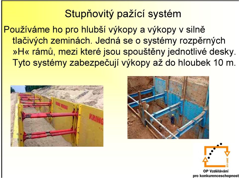 Jedná se o systémy rozpěrných»h«rámů, mezi které jsou