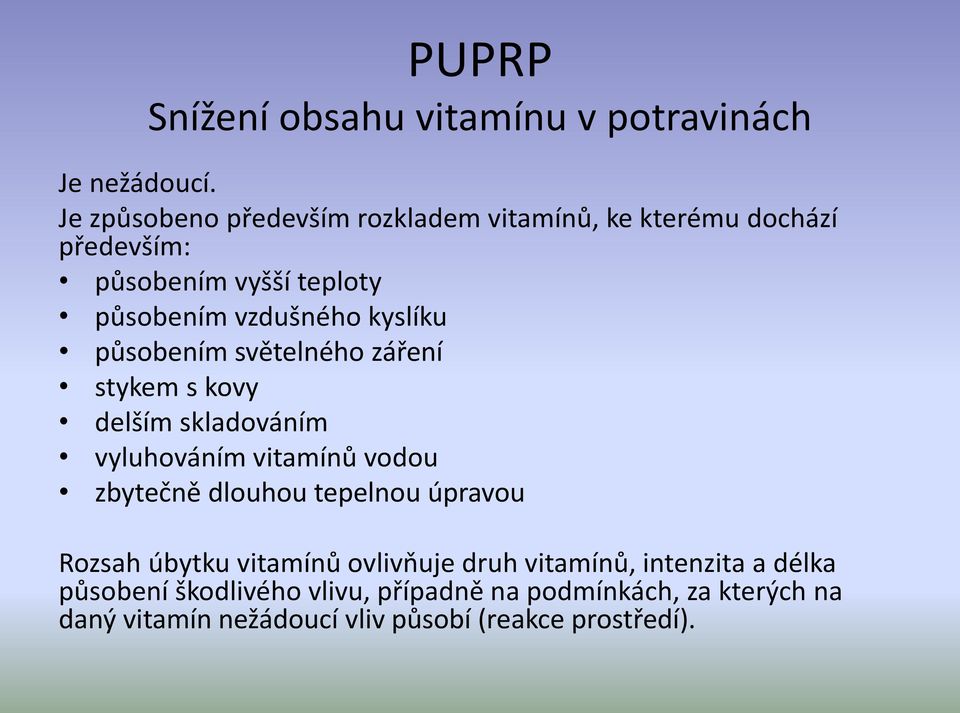 kyslíku působením světelného záření stykem s kovy delším skladováním vyluhováním vitamínů vodou zbytečně dlouhou