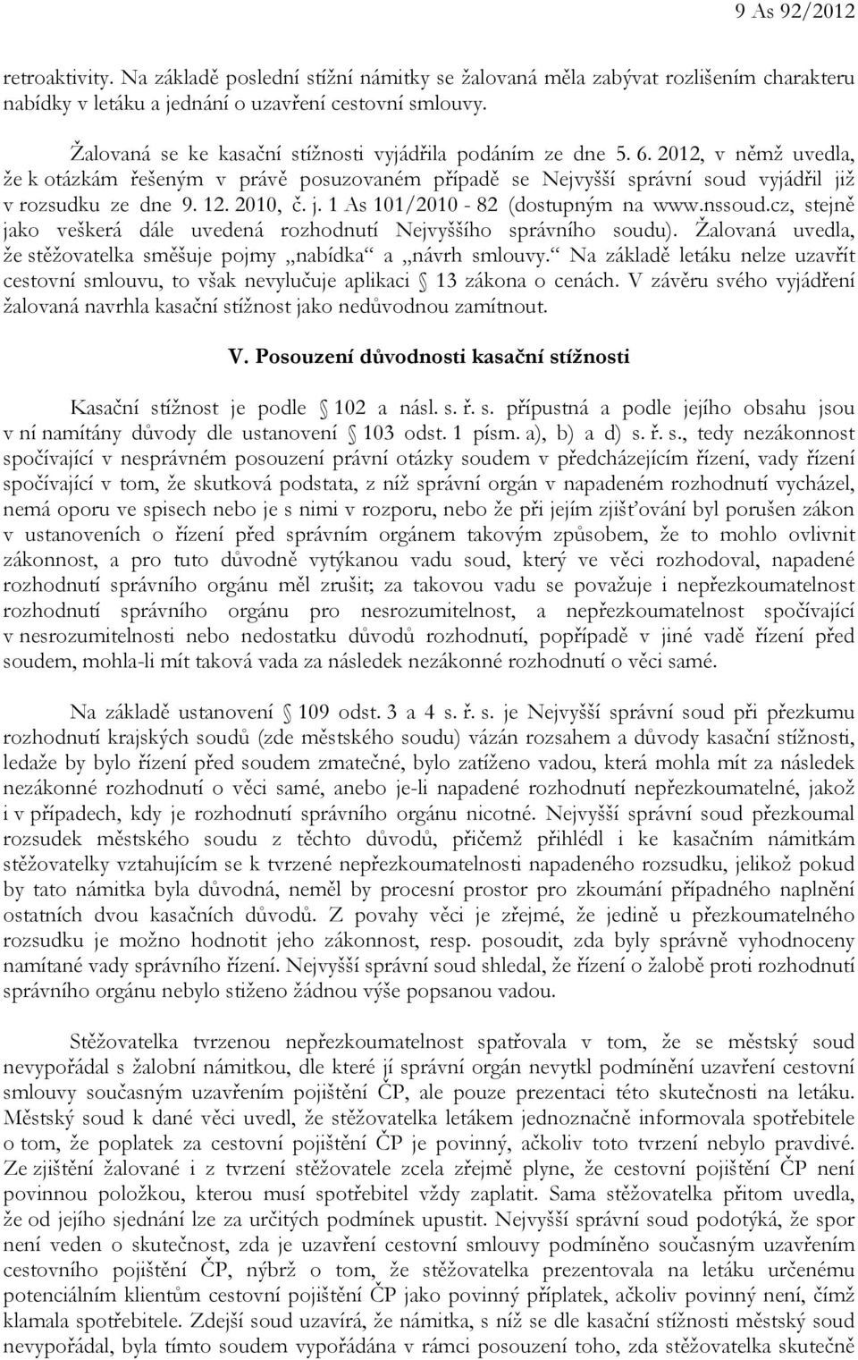 2010, č. j. 1 As 101/2010-82 (dostupným na www.nssoud.cz, stejně jako veškerá dále uvedená rozhodnutí Nejvyššího správního soudu).
