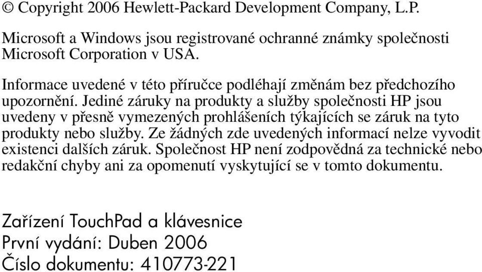 Jediné záruky na produkty a služby společnosti HP jsou uvedeny v přesně vymezených prohlášeních týkajících se záruk na tyto produkty nebo služby.