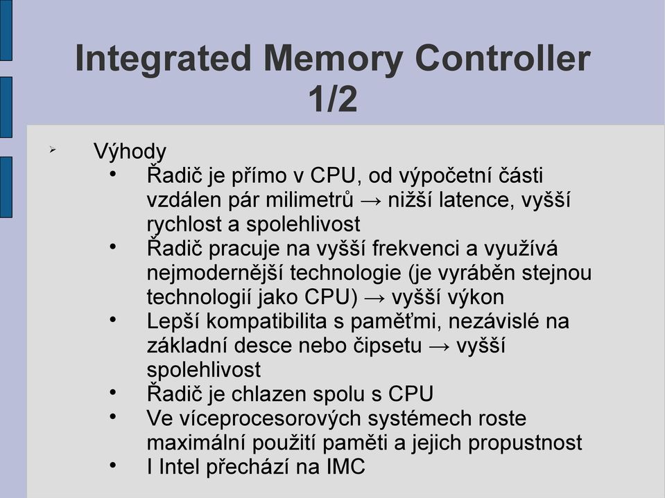 jako CPU) vyšší výkon Lepší kompatibilita s paměťmi, nezávislé na základní desce nebo čipsetu vyšší spolehlivost Řadič je