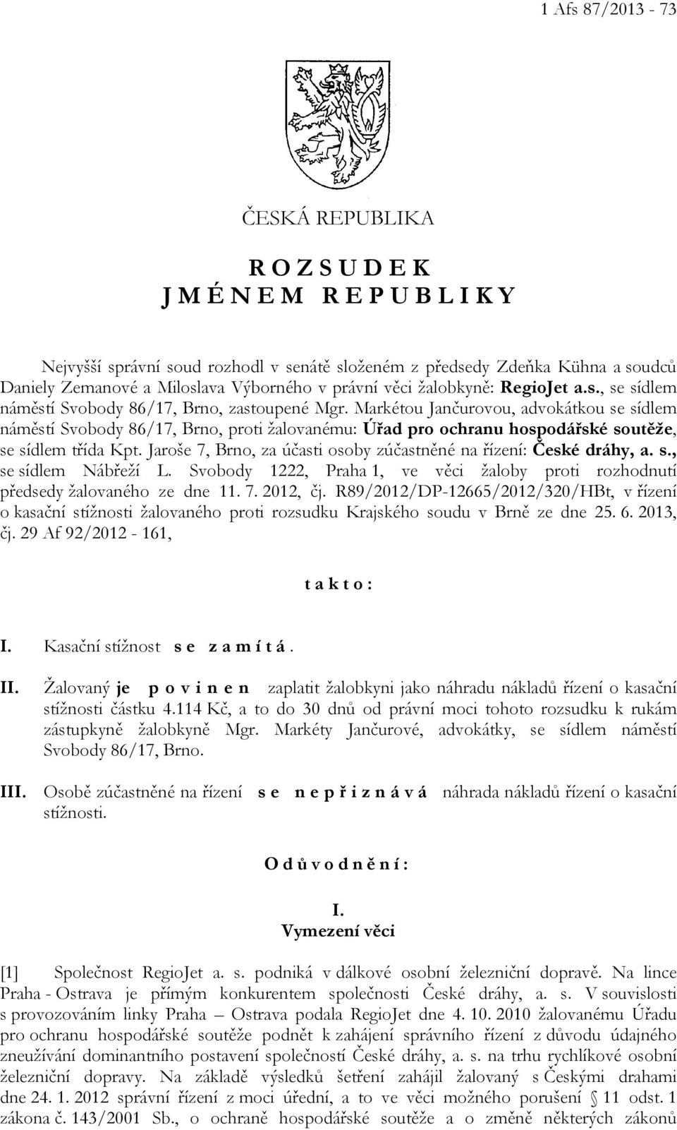 Markétou Jančurovou, advokátkou se sídlem náměstí Svobody 86/17, Brno, proti žalovanému: Úřad pro ochranu hospodářské soutěže, se sídlem třída Kpt.