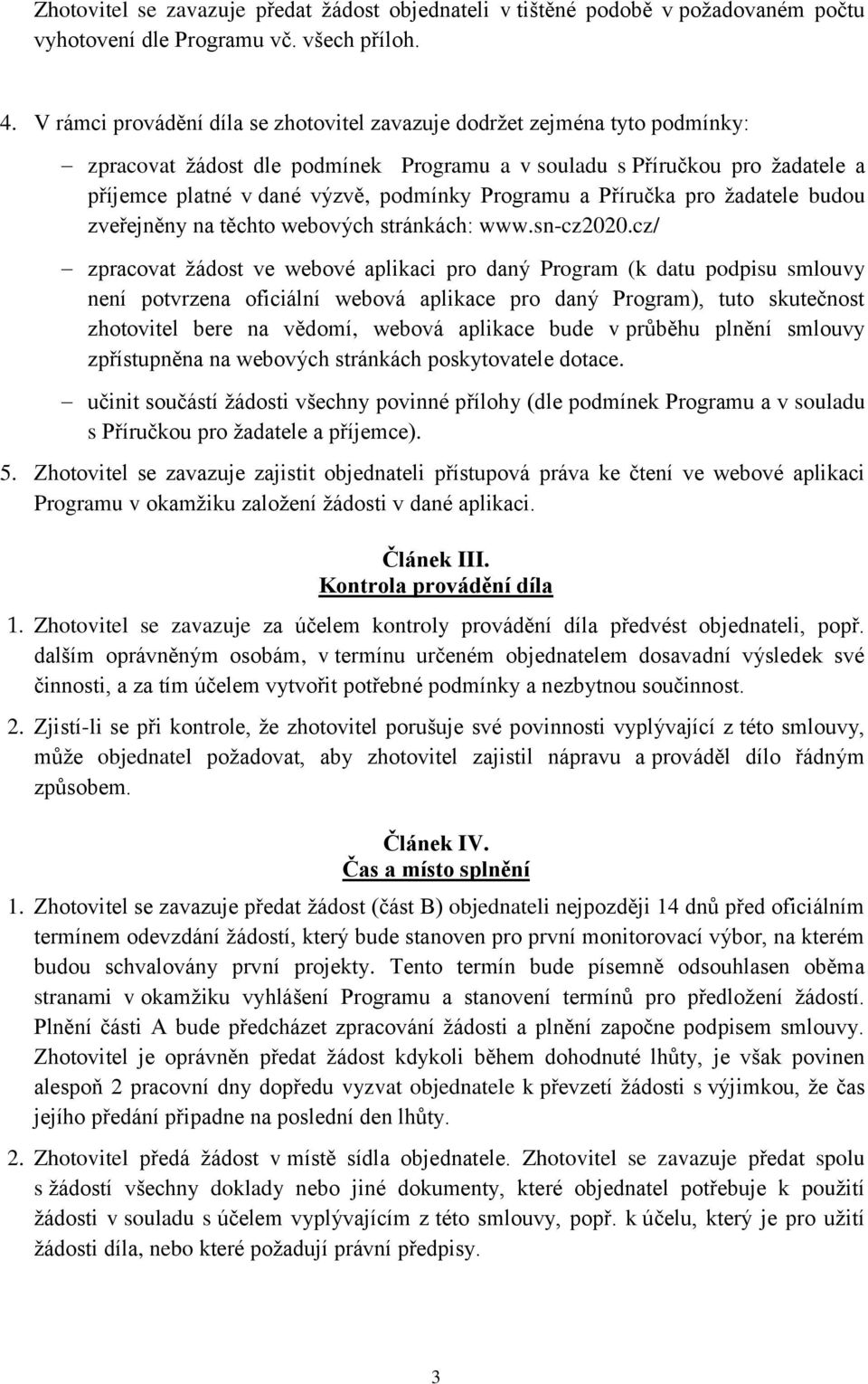 Programu a Příručka pro žadatele budou zveřejněny na těchto webových stránkách: www.sn-cz2020.