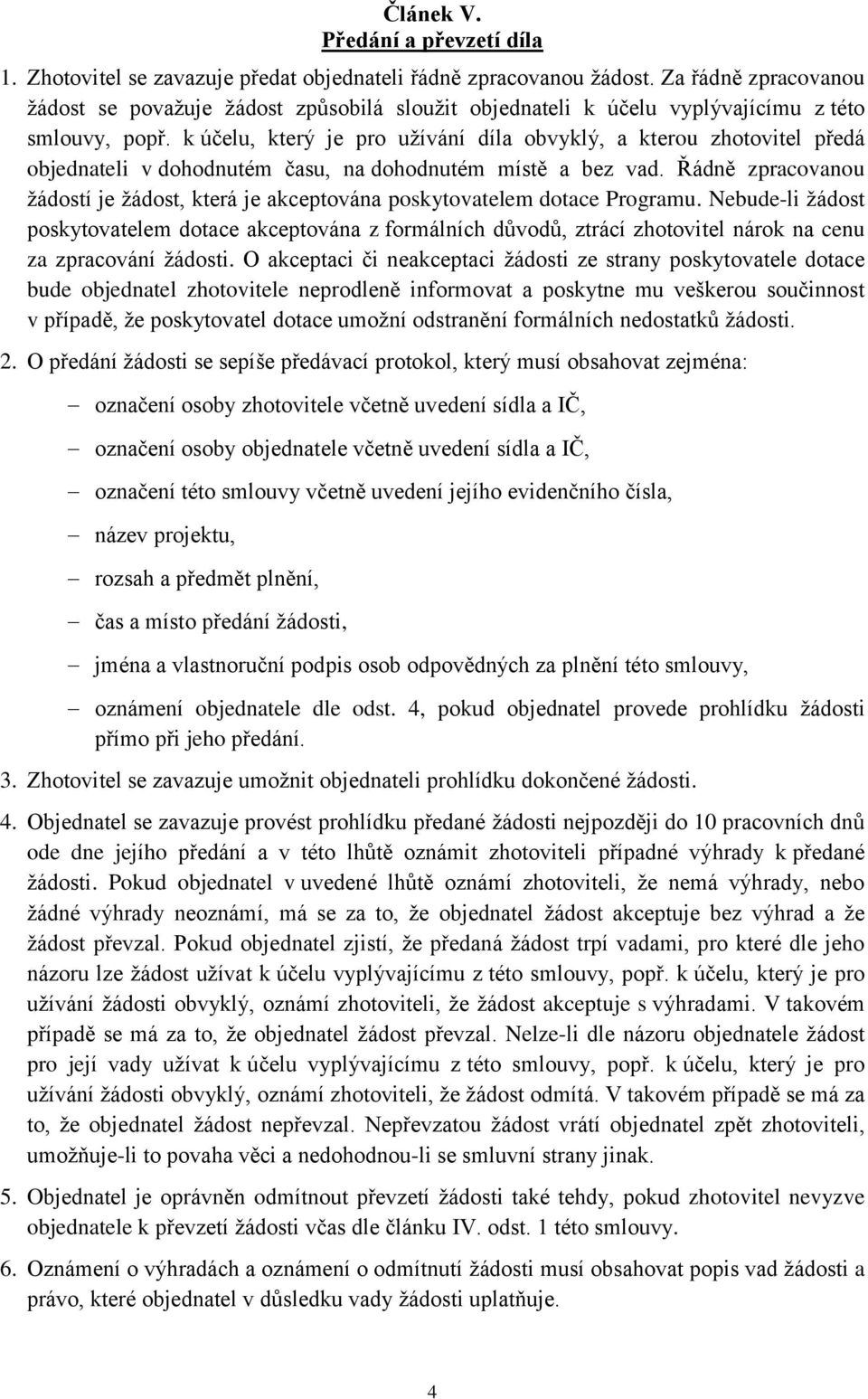 k účelu, který je pro užívání díla obvyklý, a kterou zhotovitel předá objednateli v dohodnutém času, na dohodnutém místě a bez vad.