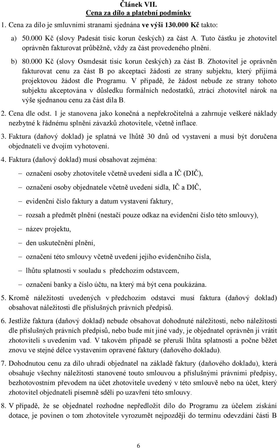 Zhotovitel je oprávněn fakturovat cenu za část B po akceptaci žádosti ze strany subjektu, který přijímá projektovou žádost dle Programu.