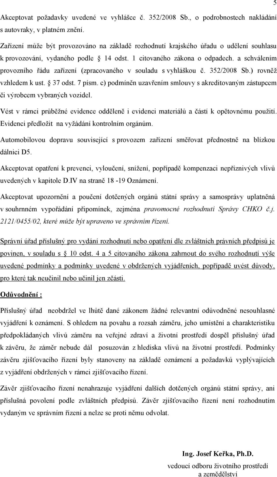 a schválením provozního řádu zařízení (zpracovaného v souladu s vyhláškou č. 352/2008 Sb.) rovněž vzhledem k ust. 37 odst. 7 písm.