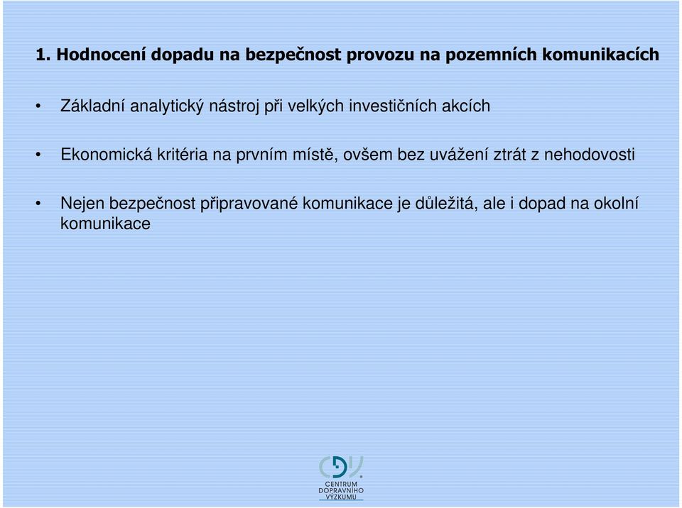 kritéria na prvním místě, ovšem bez uvážení ztrát z nehodovosti Nejen