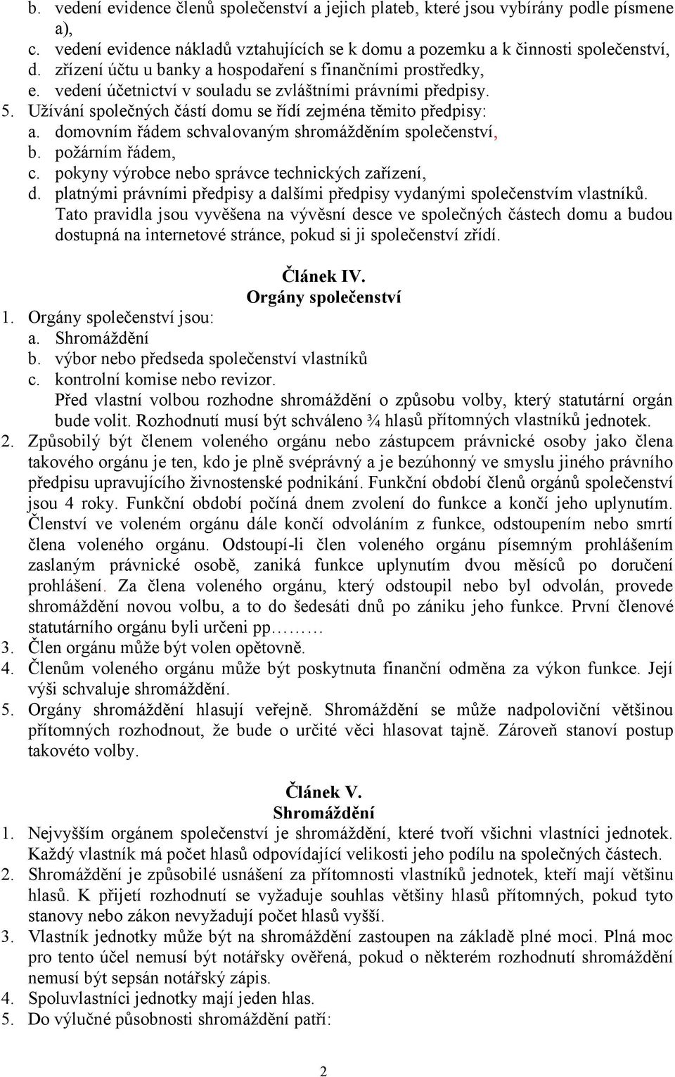 domovním řádem schvalovaným shromážděním společenství, b. požárním řádem, c. pokyny výrobce nebo správce technických zařízení, d.