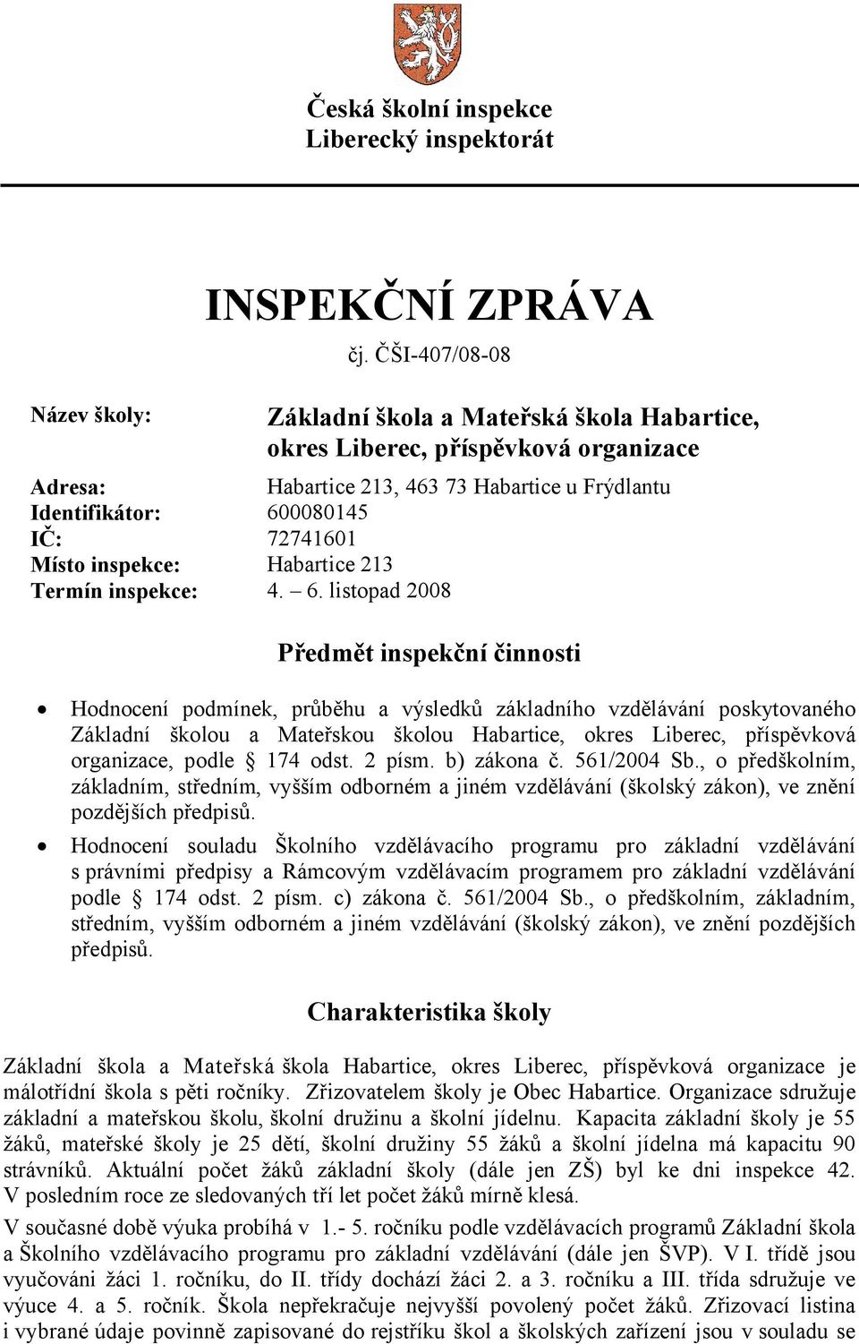 inspekce: Habartice 213 Termín inspekce: 4. 6.