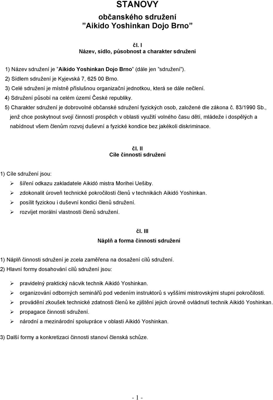 5) Charakter sdružení je dobrovolné občanské sdružení fyzických osob, založené dle zákona č. 83/1990 Sb.