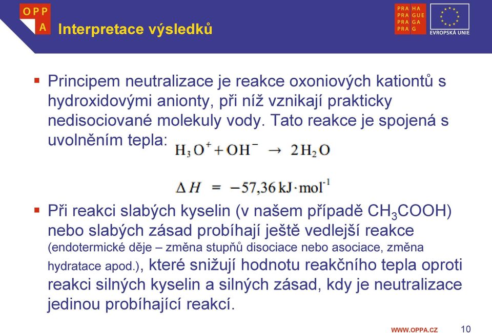 Tato reakce je spojená s uvolněním tepla: Při reakci slabých kyselin (v našem případě CH 3 COOH) nebo slabých zásad probíhají