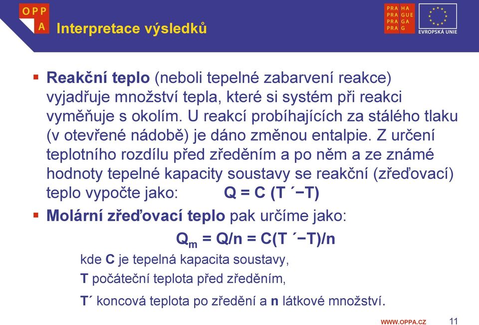 Z určení teplotního rozdílu před zředěním a po něm a ze známé hodnoty tepelné kapacity soustavy se reakční (zřeďovací) teplo vypočte jako: Q