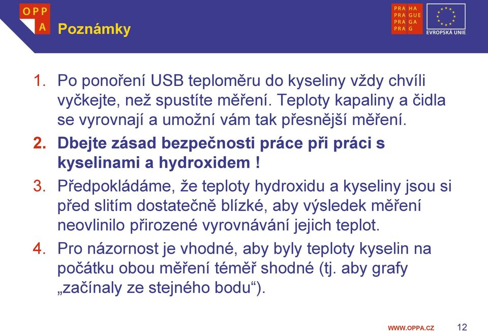 Dbejte zásad bezpečnosti práce při práci s kyselinami a hydroxidem! 3.