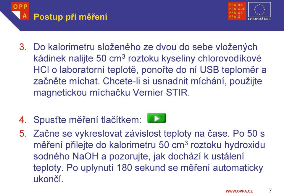 teplotě, ponořte do ní USB teploměr a začněte míchat. Chcete-li si usnadnit míchání, použijte magnetickou míchačku Vernier STIR. 4.