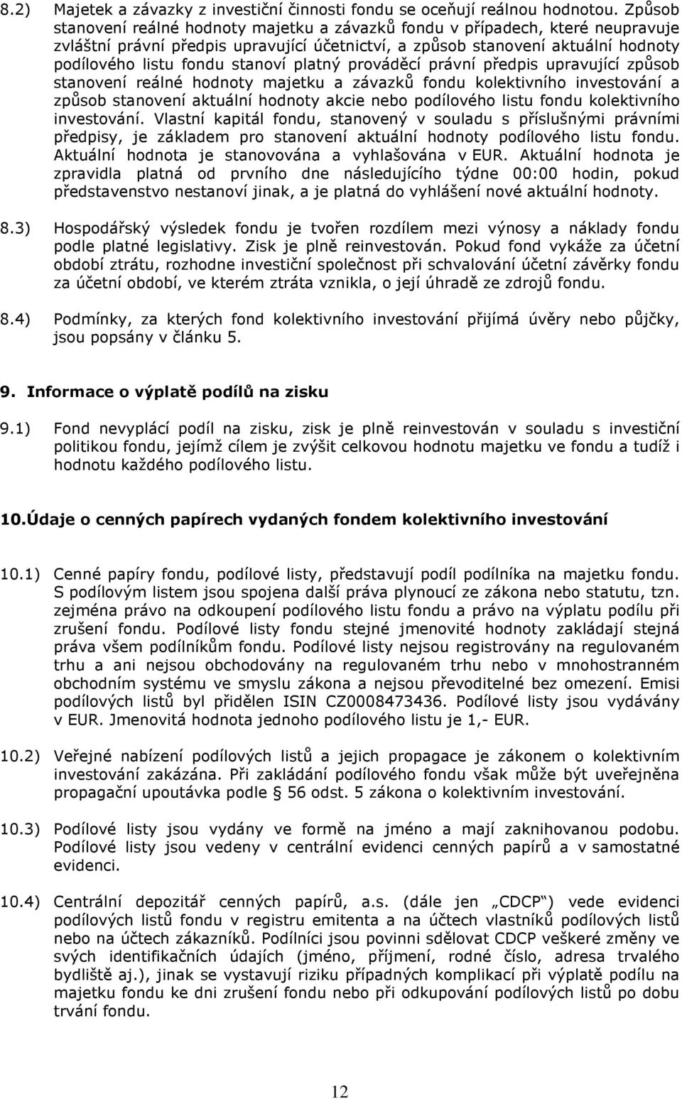 platný prováděcí právní předpis upravující způsob stanovení reálné hodnoty majetku a závazků fondu kolektivního investování a způsob stanovení aktuální hodnoty akcie nebo podílového listu fondu