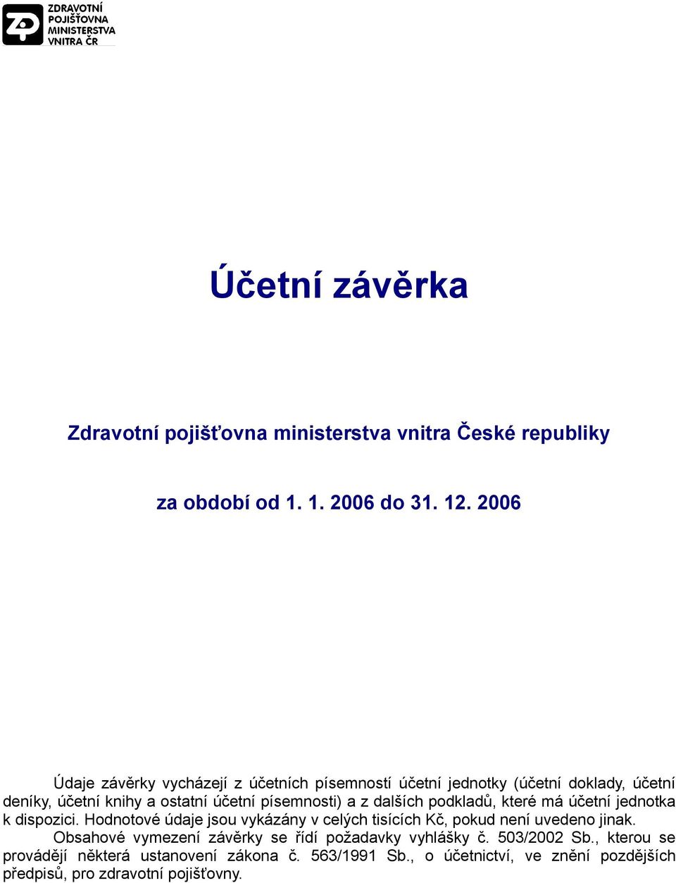 dalších podkladů, které má účetní jednotka k dispozici. Hodnotové údaje jsou vykázány v celých tisících Kč, pokud není uvedeno jinak.