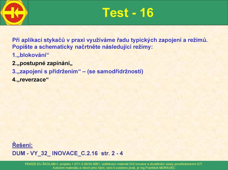 Popište a schematicky načrtněte následující režimy: 1. blokování 2.