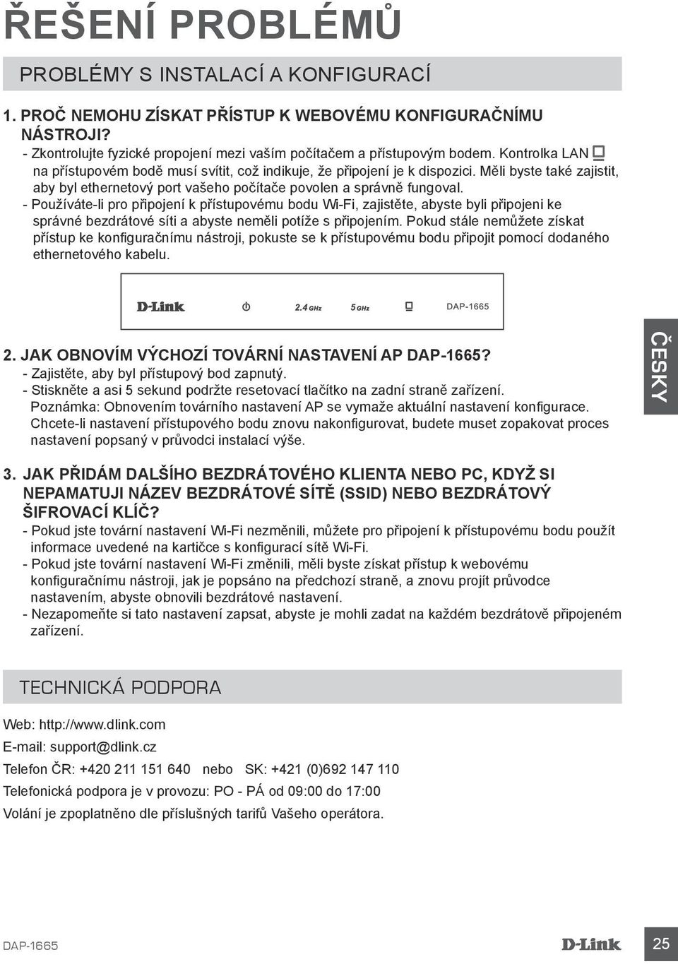 - Používáte-li pro připojení k přístupovému bodu Wi-Fi, zajistěte, abyste byli připojeni ke správné bezdrátové síti a abyste neměli potíže s připojením.