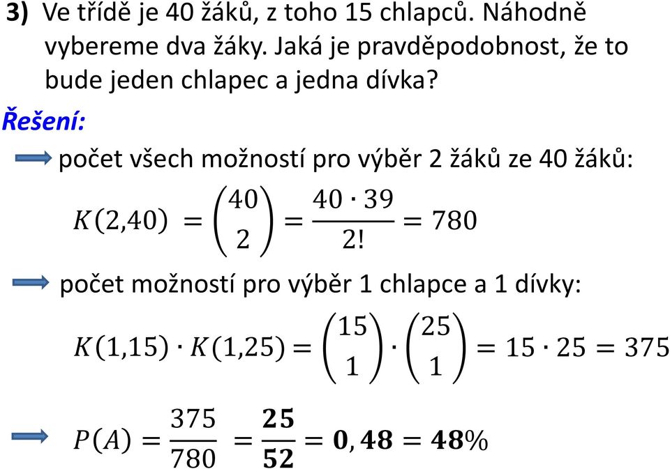 Řešení: počet všech možností pro výběr 2 žáků ze 40 žáků:!