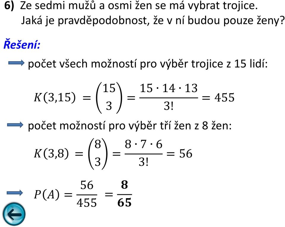 Řešení: počet všech možností pro výběr trojice z 15 lidí:!