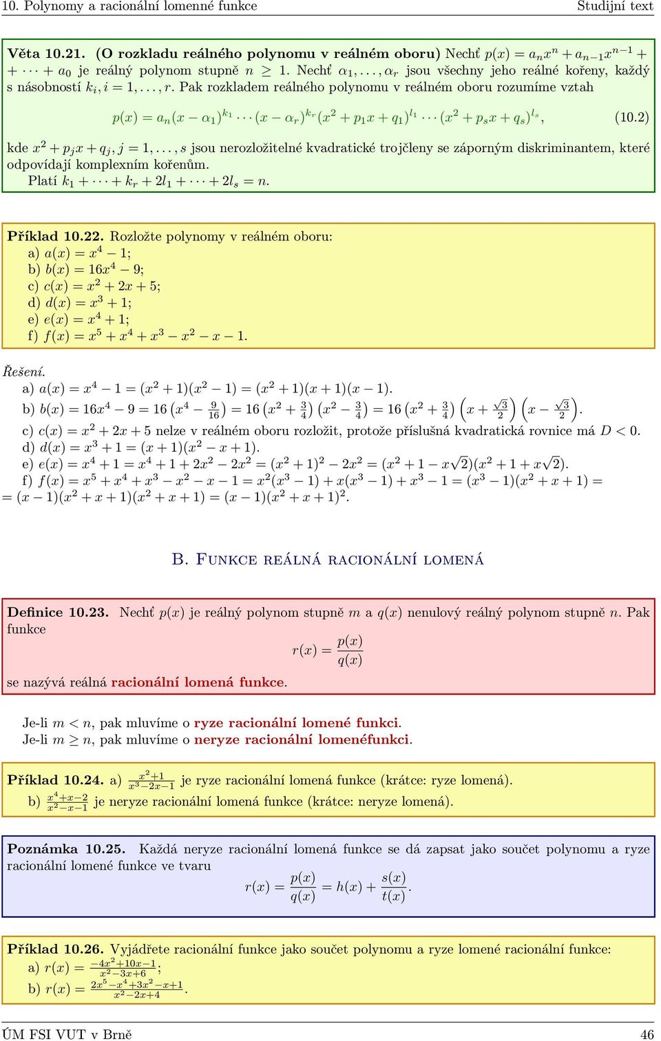 nerozložitelné kvadratické trojčleny se záporným diskriminantem, které odpovídají komplexním kořenům Platí k 1 + + k r + l 1 + + l s = n Příklad 10 Rozložte polynomy v reálném oboru: a) a(x) = x 4 1;