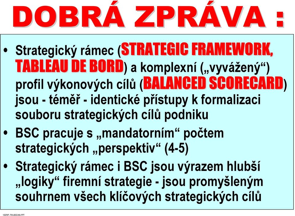 strategických cílů podniku BSC pracuje s mandatorním počtem strategických perspektiv (4-5) Strategický rámec i