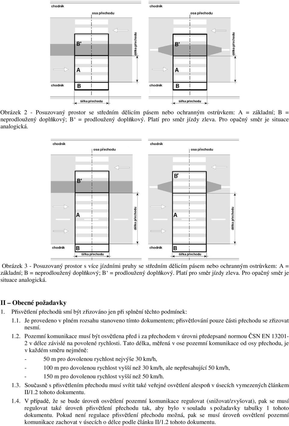 Obrázek 3 - Posuzovaný prostor s více jízdními pruhy se středním dělicím pásem nebo ochranným ostrůvkem: A = základní; B = neprodloužený doplňkový; B = prodloužený doplňkový.