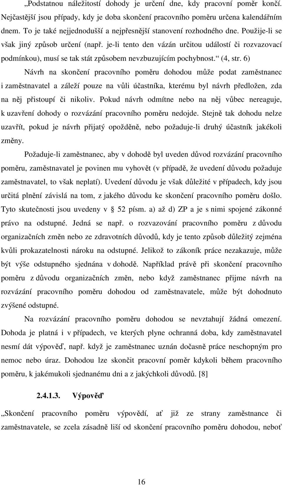 je-li tento den vázán určitou událostí či rozvazovací podmínkou), musí se tak stát způsobem nevzbuzujícím pochybnost. (4, str.